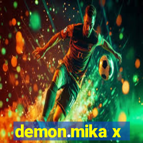 demon.mika x